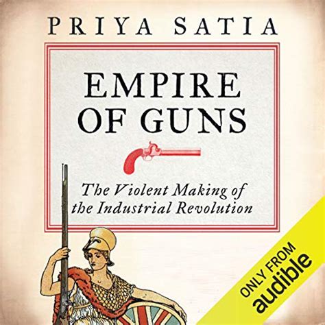 Empire of Guns: The Violent Making of the Industrial Revolution (Audio ...