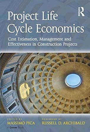 Project Life Cycle Economics: Cost Estimation, Management and ...