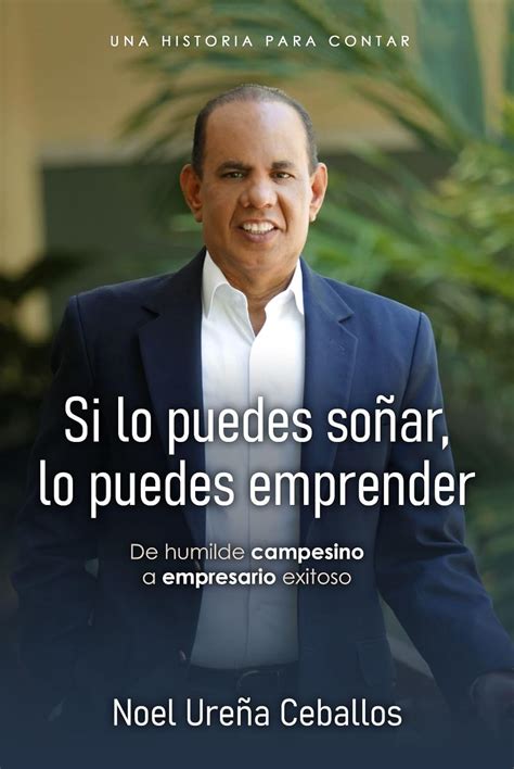 Si lo puedes soñar, lo puedes emprender: De humilde campesino, a ...
