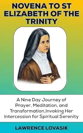 Novena to St. Elizabeth of the Trinity: A Nine-Day Journey of Prayer ...