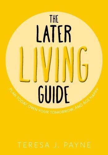 Buy The Later Living Guide: Plan Today, Own Your Tomorrow, And Age ...
