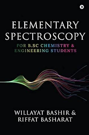 Elementary Spectroscopy : For B.Sc Chemistry & Engineering Students ...