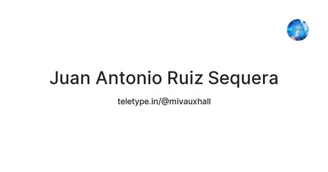 Juan Antonio Ruiz Sequera — Teletype