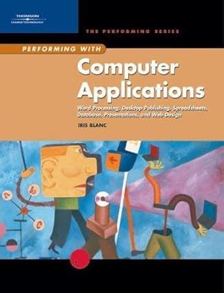 Performing with Computer Applications: Word Processing, Desktop ...