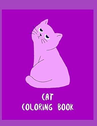 Cat Coloring Book: Cat Gifts for Toddlers, Kids 4-8, Girls 8-12 or ...