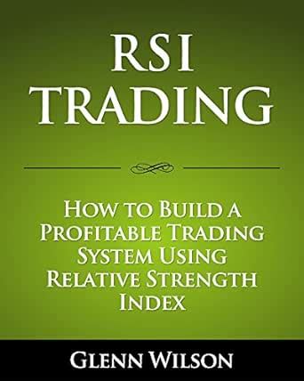 RSI Trading: How to Build a Profitable Trading System Using Relative ...