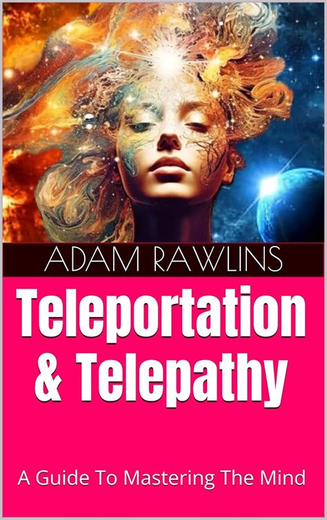 Teleportation & Telepathy: A Guide To Mastering The Mind (Mastering ...
