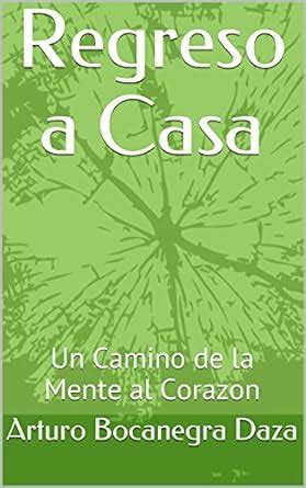 Regreso a Casa: Un Camino de la Mente al Corazon (Spanish Edition ...