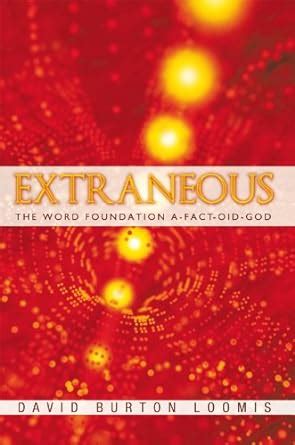 Extraneous: The Word Foundation A-Fact-Oid-God eBook : Loomis, David ...