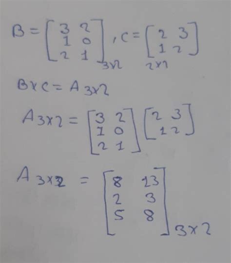 Multiplication of matrices B = [3 2] C = [2 3] [1 0] [1 2] 2x2 [ 2 1 ...