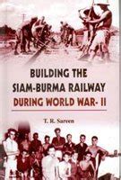 Building the Siam-Burma Railway During World War-II : T. R. Sareen ...