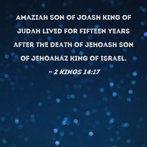 2 Kings 14:17 Amaziah son of Joash king of Judah lived for fifteen ...