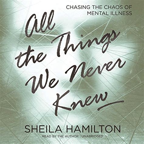 Buy All the Things We Never Knew: Chasing the Chaos of Mental Illness ...
