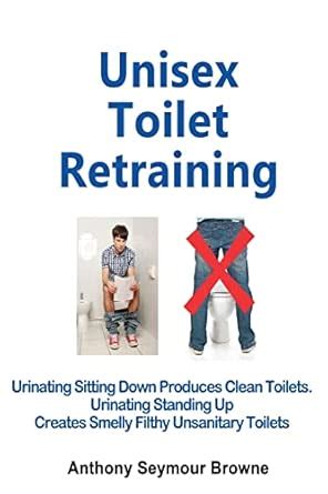 Buy Unisex Toilet Retraining: Urinating Sitting Down Produces Clean ...