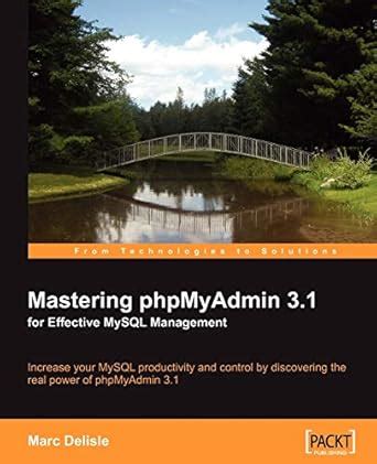 Buy Mastering phpMyAdmin 3.1 for Effective MySQL Management: Increase ...