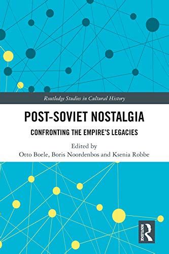 Post-Soviet Nostalgia: Confronting the Empire’s Legacies (Routledge ...