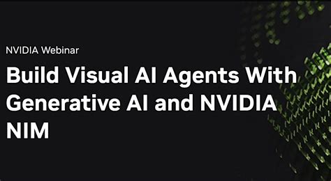 Build Visual AI Agents With Generative AI and NVIDIA NIM, February 7 ...