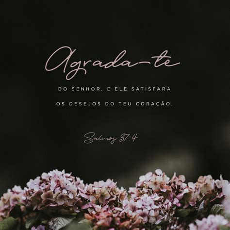 Salmos 37:4 Que a sua felicidade esteja no SENHOR! Ele lhe dará o que o ...