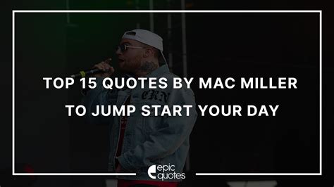 Top 15 Quotes by Mac Miller to Jump Start your Day
