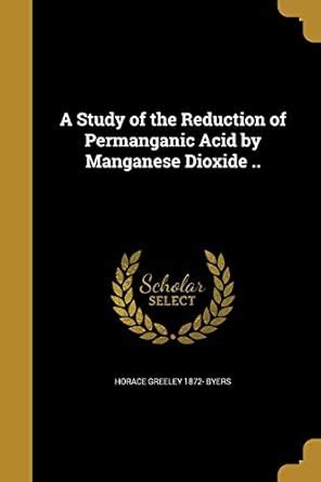 A Study of the Reduction of Permanganic Acid by Manganese Dioxide ...