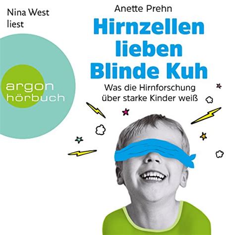 Hirnzellen lieben Blinde Kuh: Was die Hirnforschung über starke Kinder ...