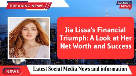Jia Lissa's Financial Triumph: A Look at Her Net Worth and Success
