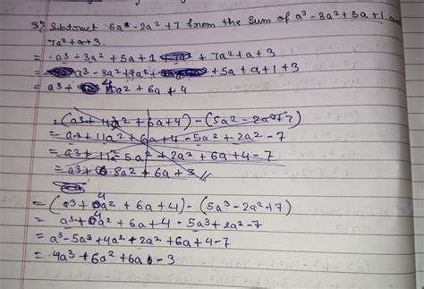 Subtract 5a 3 - 2a 2+ 7 from the sum of a 3 - 3 a 2 + 5a +1 and 7a 2 ...