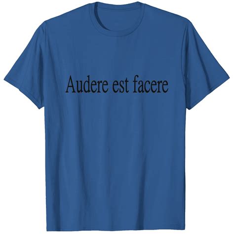 Audere Est Facere - To Dare Is To Do T Shirt sold by Yixin Zeng | SKU ...
