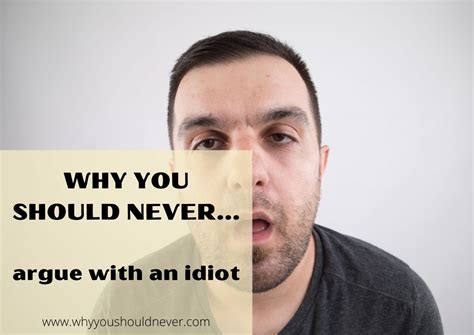 Why You Should Never Argue With An Idiot – Why You Should Never…