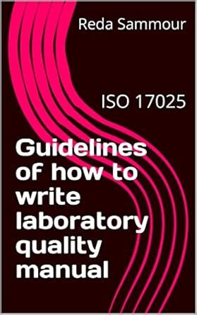 Guidelines of how to write laboratory quality manual: ISO 17025 eBook ...