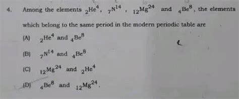 Among the elements 2He4,7N14,12Mg24,and 4Be8,the elements which belongs ...