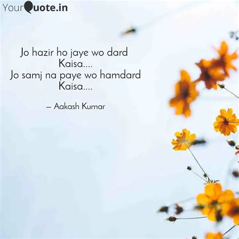 Jo hazir ho jaye wo dard ... | Quotes & Writings by Aakash Kumar ...