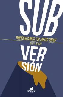¡SUBVERSIÓN! | CONVERSACIONES CON SRECKO HORVAT Traficantes de Sueños