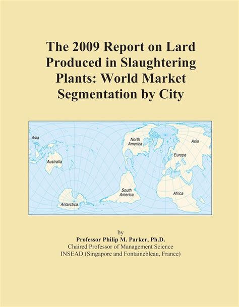 The 2009 Report on Lard Produced in Slaughtering Plants: World Market ...