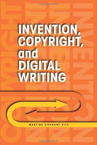 Invention, Copyright, and Digital Writing eBook : Rife, Martine Courant ...