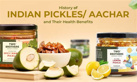 History of Indian Pickles/ Aachar and Their Health Benefits