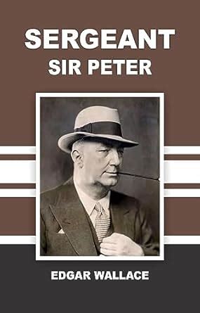 Sergeant Sir Peter eBook : Edgar Wallace: Amazon.in: Kindle Store