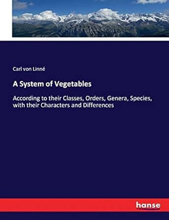 A System of Vegetables: According to their Classes, Orders, Genera ...