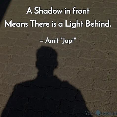 A Shadow in front Means T... | Quotes & Writings by Amit Gupta | YourQuote