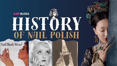 History of Nail Polishes: A Colorful Historical Journey | ILMP Blogs