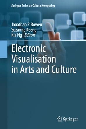 Electronic Visualisation in Arts and Culture (Springer Series on ...