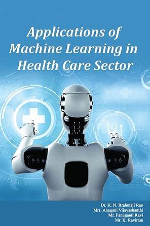 Applications of Machine Learning in Health sector [Paperback] Dr. K. N ...