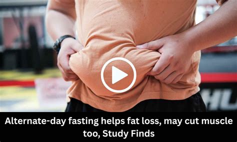 Alternate-day fasting helps fat loss, may cut muscle too, Study Finds