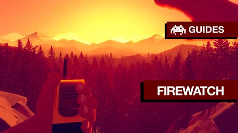 Firewatch Walkthrough Guide | Firewatch Tips | Firewatch Guide