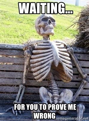 50+ Prove Me Wrong Memes For The Person laying The Blame Game