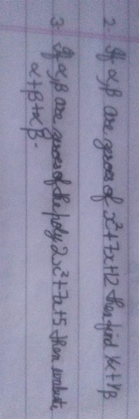 1. if alpha and beta are zeroes of x²+7x+12 then find 1/alpha + 1/beta ...