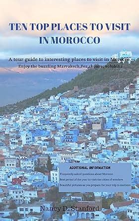 Ten top places to visit in Morocco : A tour guide to interesting places ...
