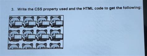 3. Write the CSS property used and the HTML code to get the following ...