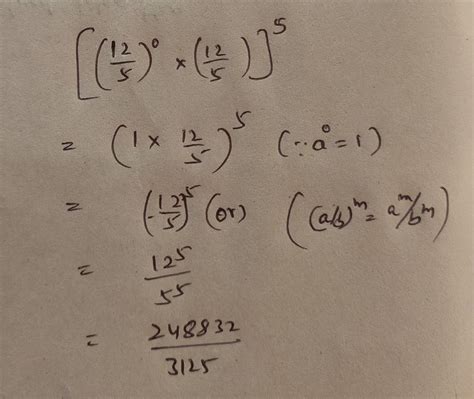 simplify and express the result in the exponential form:- [(12/5) ^0 ...