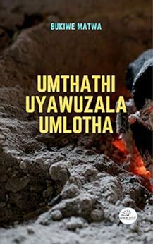 Umthathi Uyawuzala Umlotha eBook : Matwa, Bukiwe: Amazon.in: Kindle Store